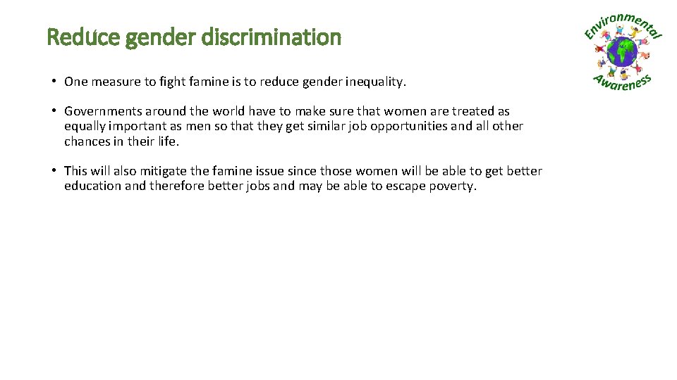 Reduce gender discrimination • One measure to fight famine is to reduce gender inequality.