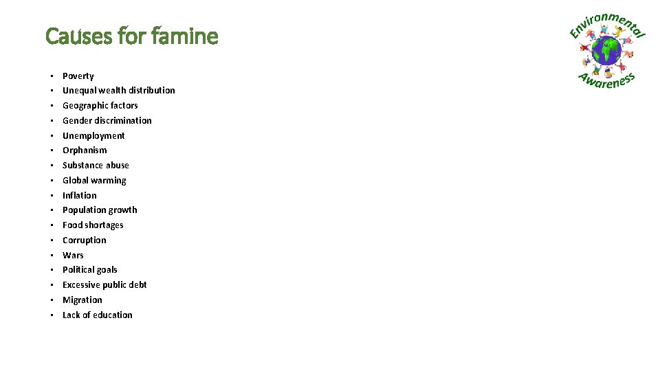 Causes for famine • Poverty • Unequal wealth distribution • Geographic factors • Gender