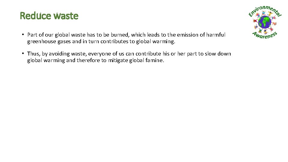 Reduce waste • Part of our global waste has to be burned, which leads