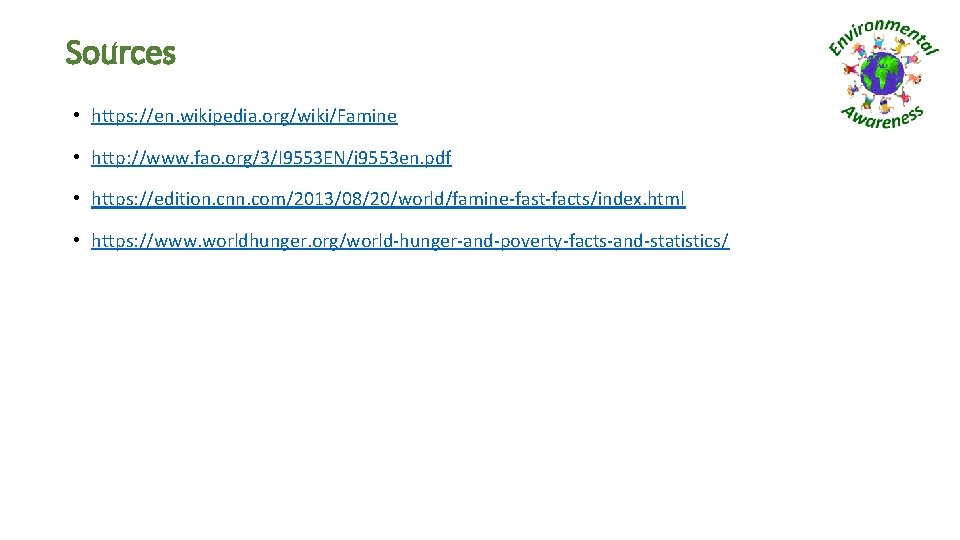Sources • https: //en. wikipedia. org/wiki/Famine • http: //www. fao. org/3/I 9553 EN/i 9553