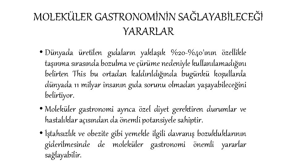 MOLEKÜLER GASTRONOMİNİN SAĞLAYABİLECEĞİ YARARLAR • Dünyada üretilen gıdaların yaklaşık %20 -%40’ının özellikle taşınma sırasında