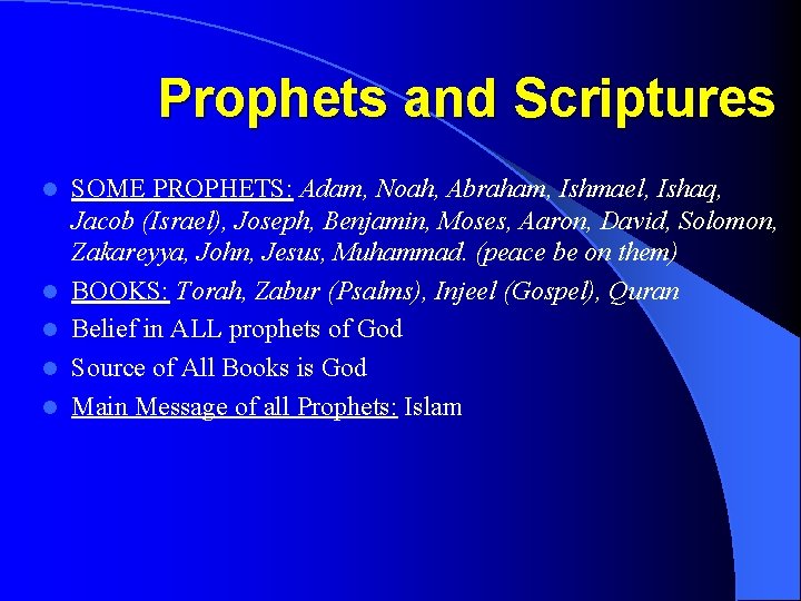 Prophets and Scriptures l l l SOME PROPHETS: Adam, Noah, Abraham, Ishmael, Ishaq, Jacob