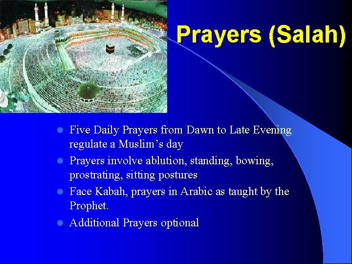 Prayers (Salah) Five Daily Prayers from Dawn to Late Evening regulate a Muslim’s day
