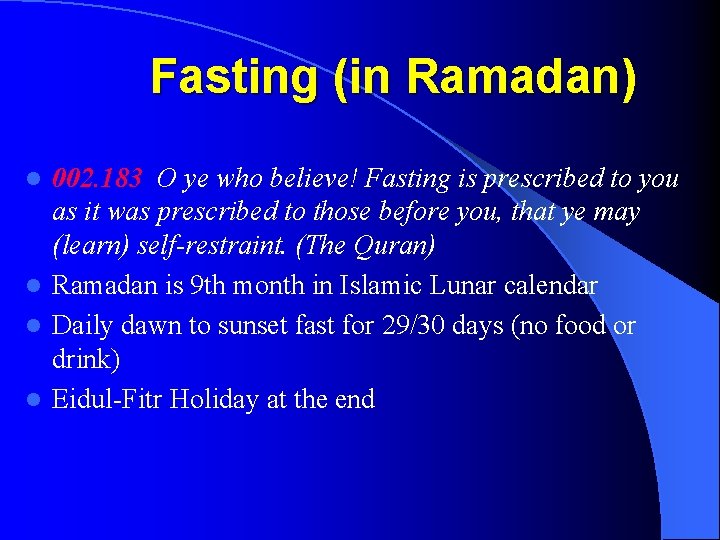 Fasting (in Ramadan) 002. 183 O ye who believe! Fasting is prescribed to you