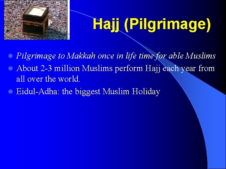 Hajj (Pilgrimage) Pilgrimage to Makkah once in life time for able Muslims l About