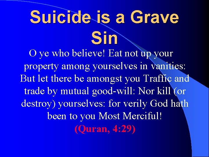 Suicide is a Grave Sin O ye who believe! Eat not up your property