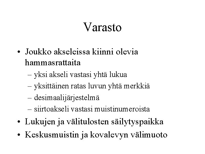 Varasto • Joukko akseleissa kiinni olevia hammasrattaita – yksi akseli vastasi yhtä lukua –