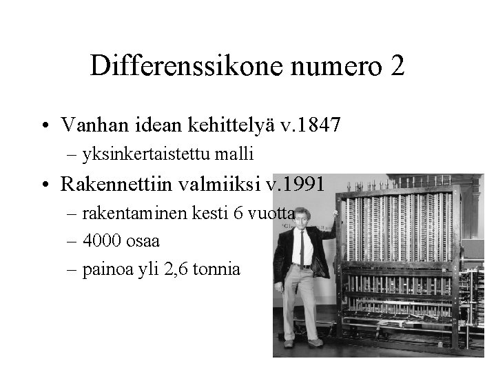 Differenssikone numero 2 • Vanhan idean kehittelyä v. 1847 – yksinkertaistettu malli • Rakennettiin