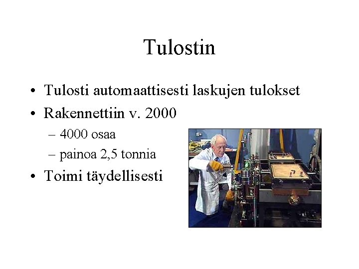 Tulostin • Tulosti automaattisesti laskujen tulokset • Rakennettiin v. 2000 – 4000 osaa –