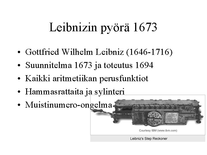 Leibnizin pyörä 1673 • • • Gottfried Wilhelm Leibniz (1646 -1716) Suunnitelma 1673 ja