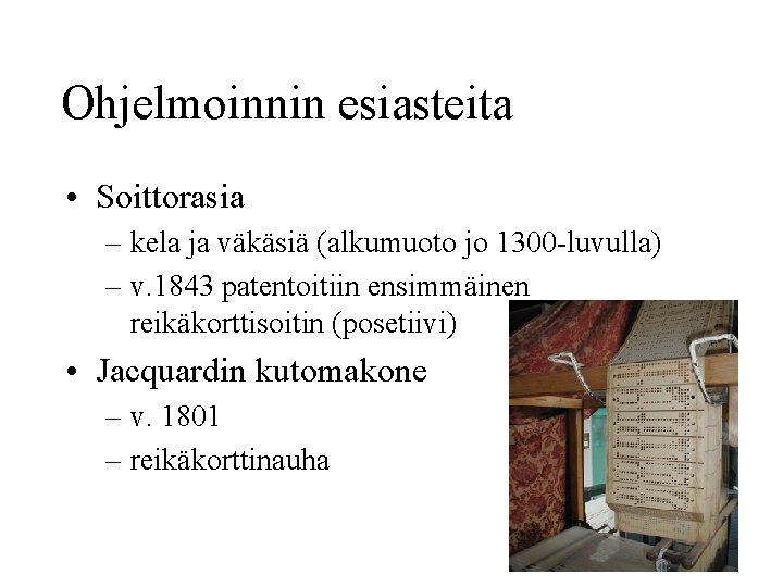 Ohjelmoinnin esiasteita • Soittorasia – kela ja väkäsiä (alkumuoto jo 1300 -luvulla) – v.