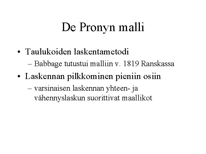 De Pronyn malli • Taulukoiden laskentametodi – Babbage tutustui malliin v. 1819 Ranskassa •