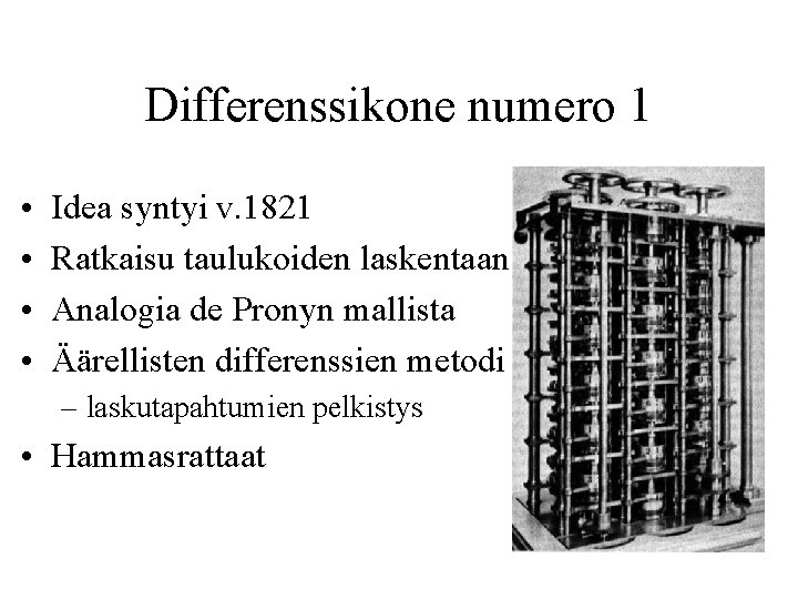 Differenssikone numero 1 • • Idea syntyi v. 1821 Ratkaisu taulukoiden laskentaan Analogia de