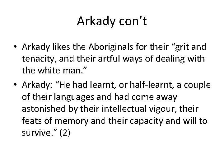 Arkady con’t • Arkady likes the Aboriginals for their “grit and tenacity, and their