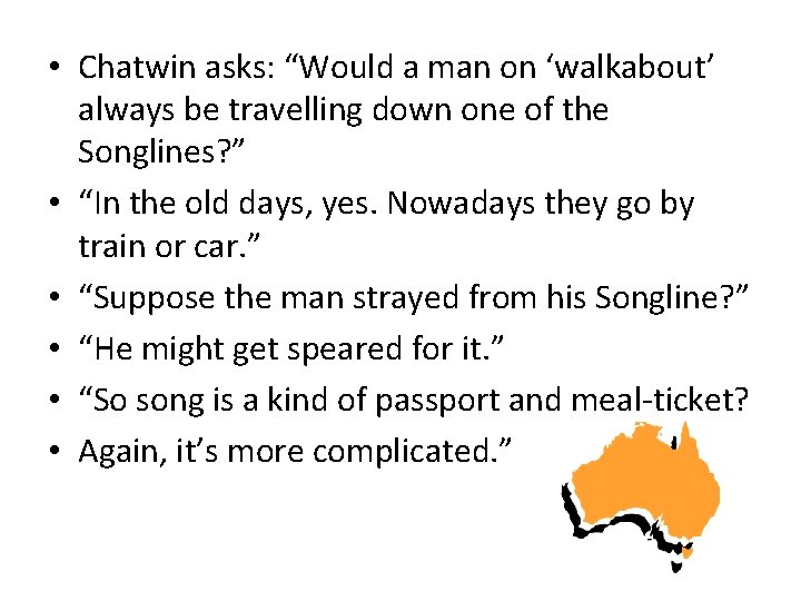  • Chatwin asks: “Would a man on ‘walkabout’ always be travelling down one