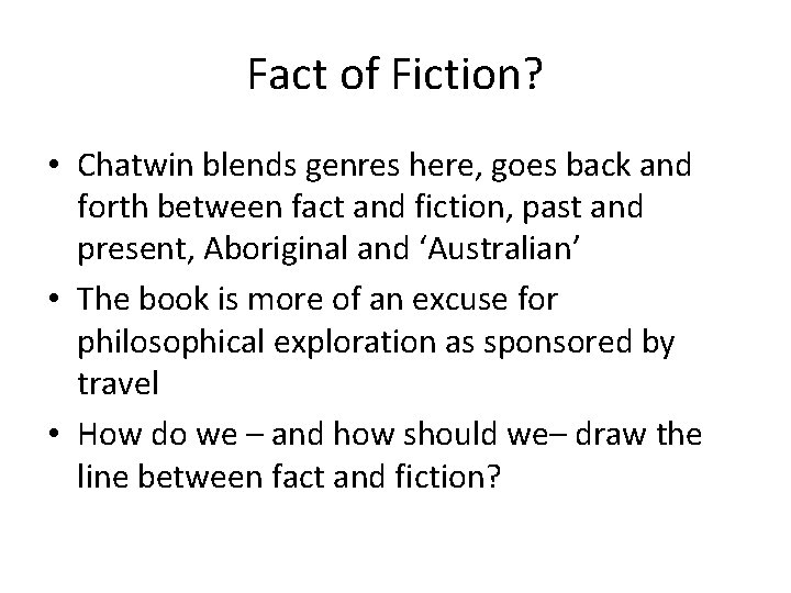 Fact of Fiction? • Chatwin blends genres here, goes back and forth between fact