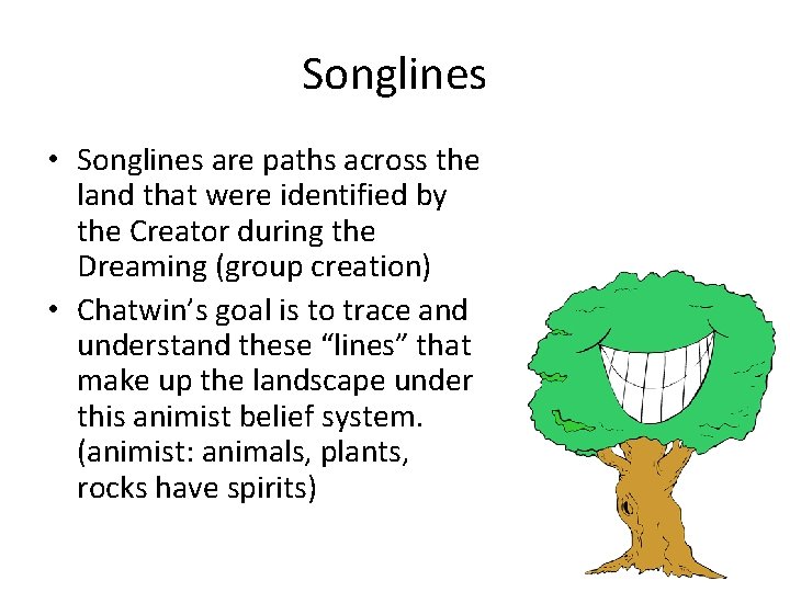 Songlines • Songlines are paths across the land that were identified by the Creator