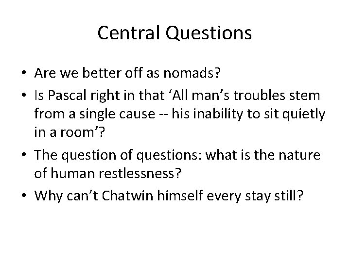 Central Questions • Are we better off as nomads? • Is Pascal right in