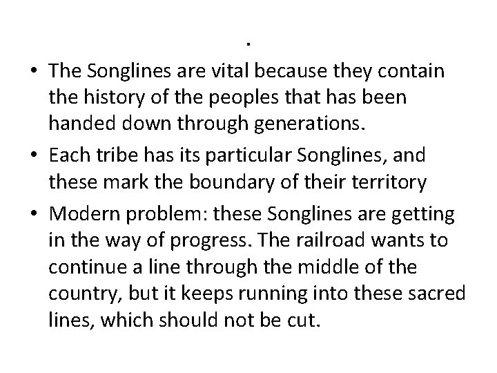 . • The Songlines are vital because they contain the history of the peoples