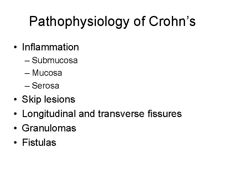 Pathophysiology of Crohn’s • Inflammation – Submucosa – Mucosa – Serosa • • Skip