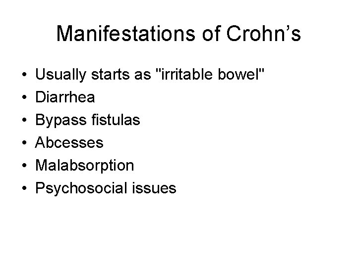 Manifestations of Crohn’s • • • Usually starts as "irritable bowel" Diarrhea Bypass fistulas