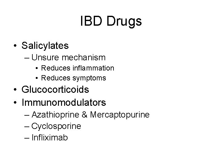 IBD Drugs • Salicylates – Unsure mechanism • Reduces inflammation • Reduces symptoms •