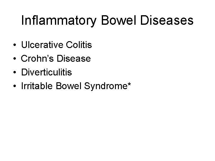 Inflammatory Bowel Diseases • • Ulcerative Colitis Crohn’s Disease Diverticulitis Irritable Bowel Syndrome* 