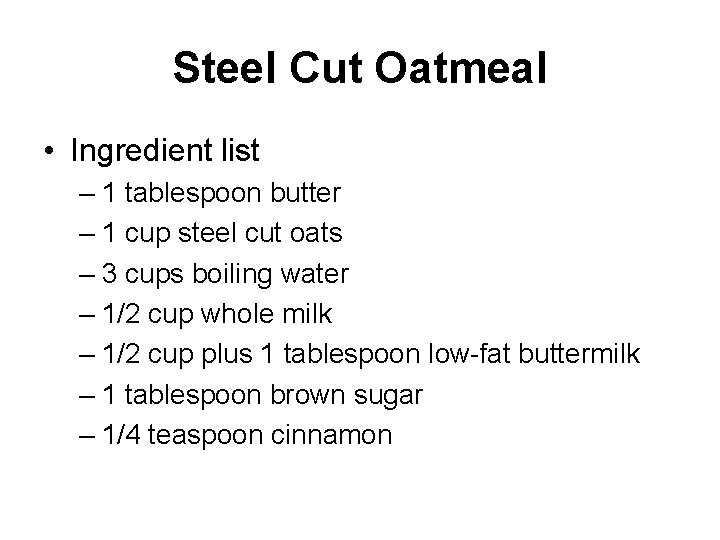 Steel Cut Oatmeal • Ingredient list – 1 tablespoon butter – 1 cup steel