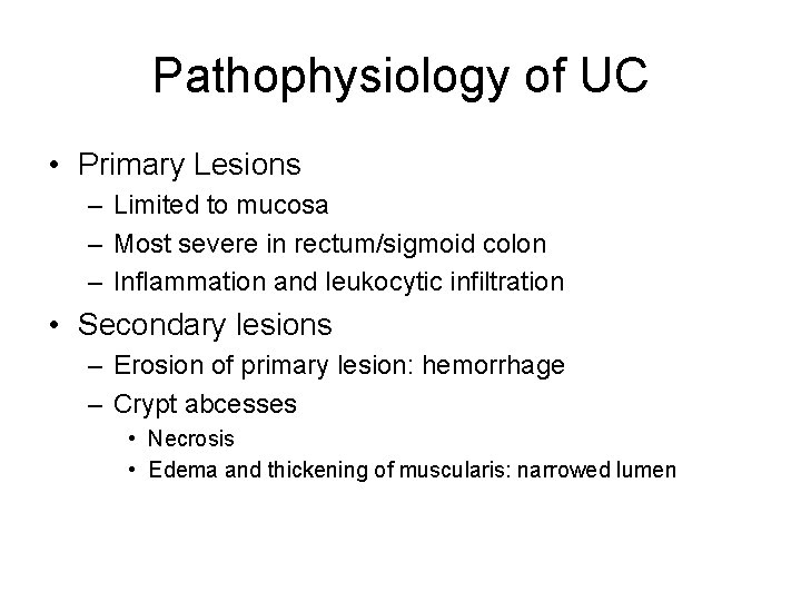 Pathophysiology of UC • Primary Lesions – Limited to mucosa – Most severe in