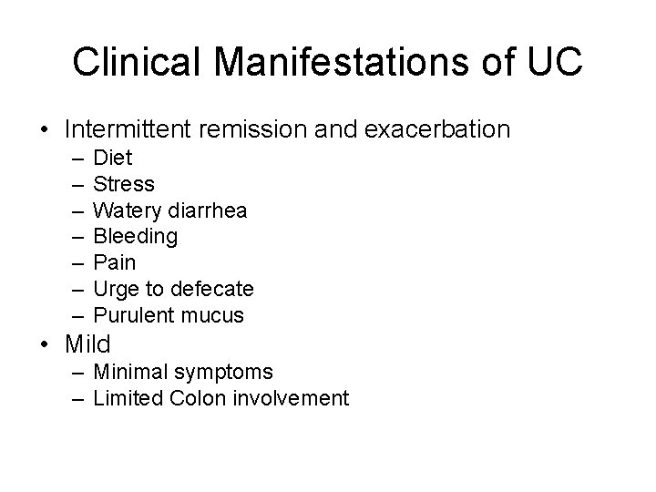 Clinical Manifestations of UC • Intermittent remission and exacerbation – – – – Diet
