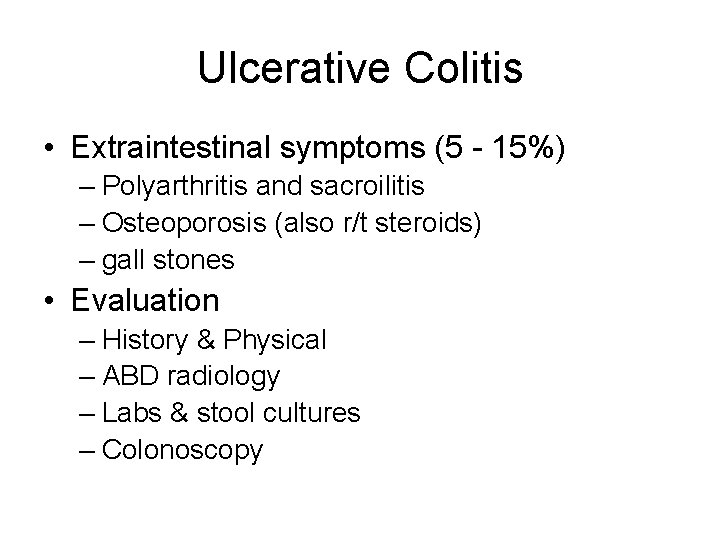 Ulcerative Colitis • Extraintestinal symptoms (5 - 15%) – Polyarthritis and sacroilitis – Osteoporosis