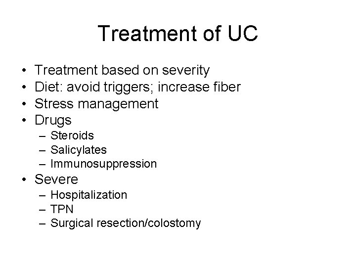 Treatment of UC • • Treatment based on severity Diet: avoid triggers; increase fiber