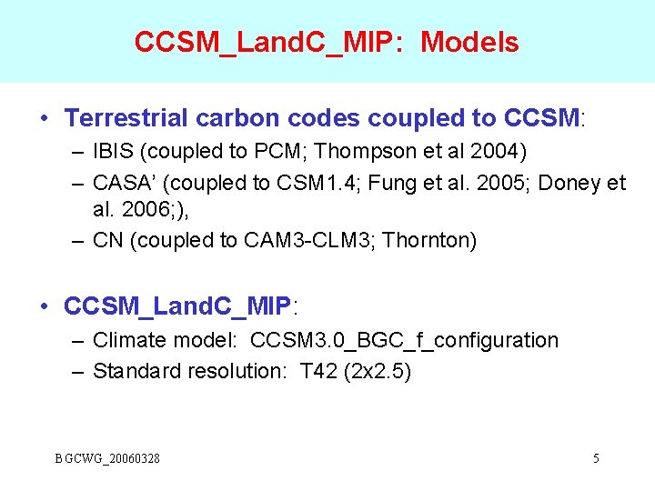 CCSM_Land. C_MIP: Models • Terrestrial carbon codes coupled to CCSM: – IBIS (coupled to