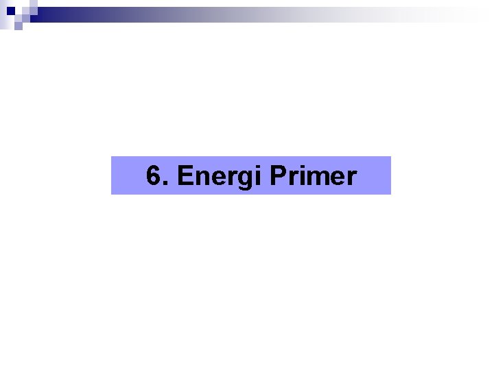 6. Energi Primer 