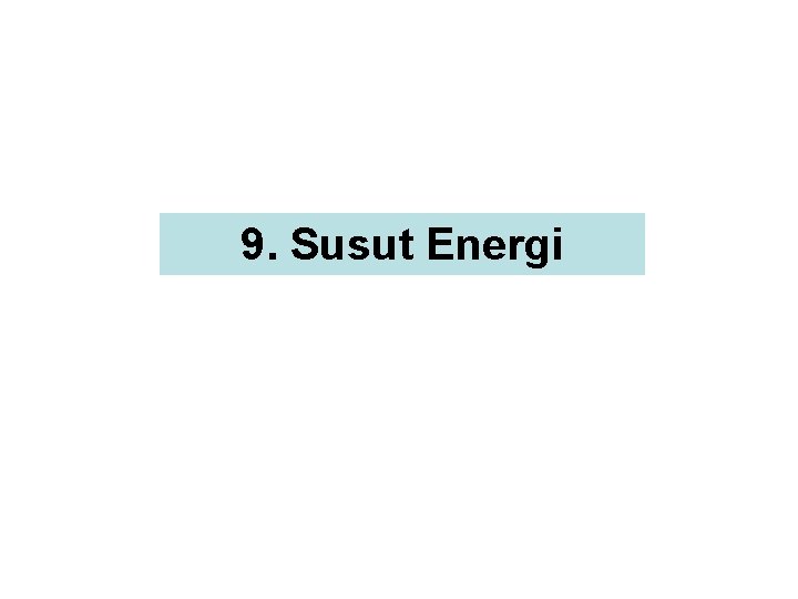 9. Susut Energi 