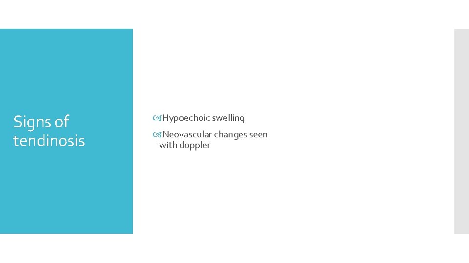 Signs of tendinosis Hypoechoic swelling Neovascular changes seen with doppler 