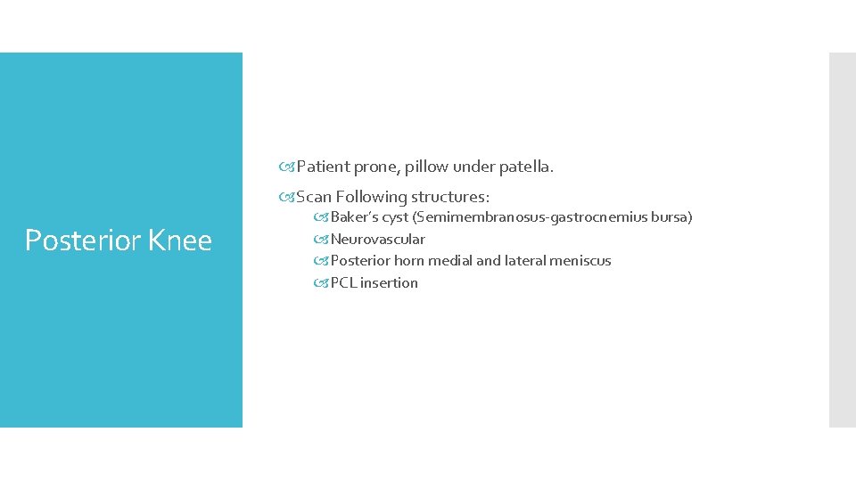  Patient prone, pillow under patella. Scan Following structures: Posterior Knee Baker’s cyst (Semimembranosus‐gastrocnemius