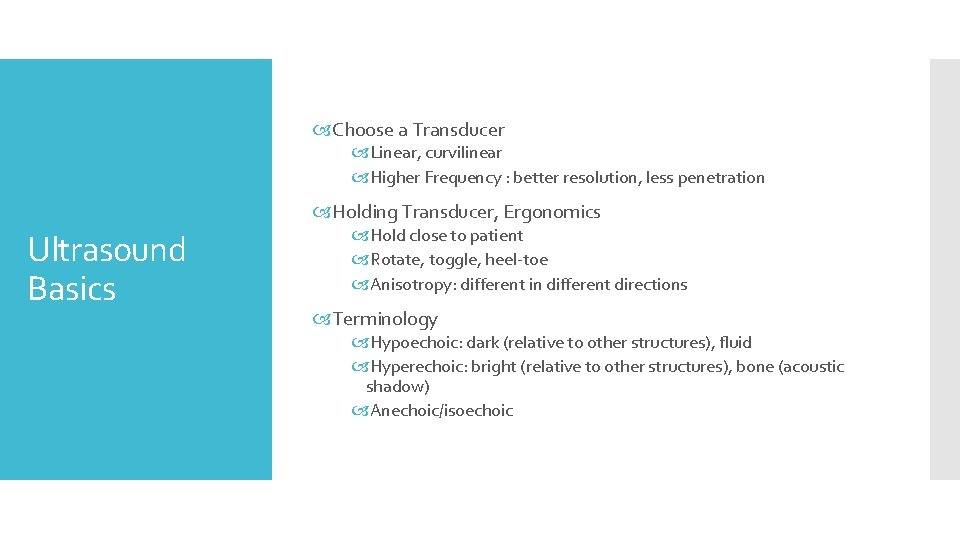  Choose a Transducer Linear, curvilinear Higher Frequency : better resolution, less penetration Holding