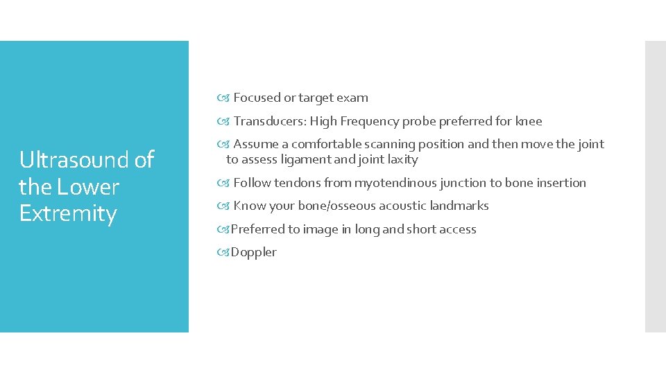  Focused or target exam Transducers: High Frequency probe preferred for knee Ultrasound of