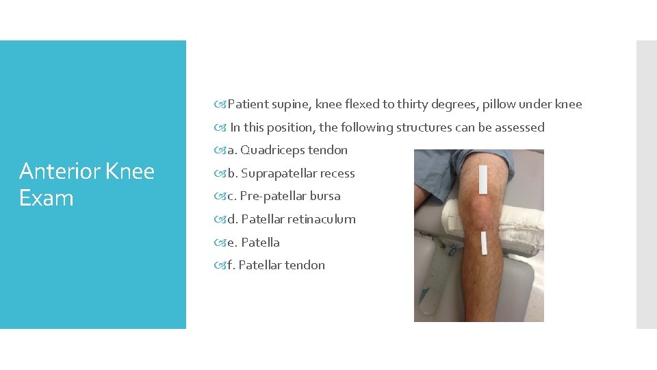  Patient supine, knee flexed to thirty degrees, pillow under knee In this position,