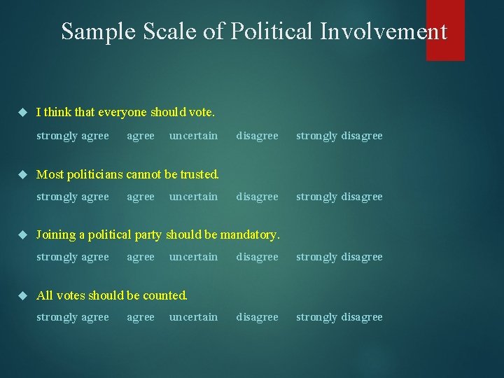 Sample Scale of Political Involvement I think that everyone should vote. strongly agree disagree