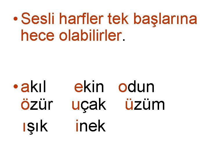  • Sesli harfler tek başlarına hece olabilirler. • akıl özür ışık ekin odun