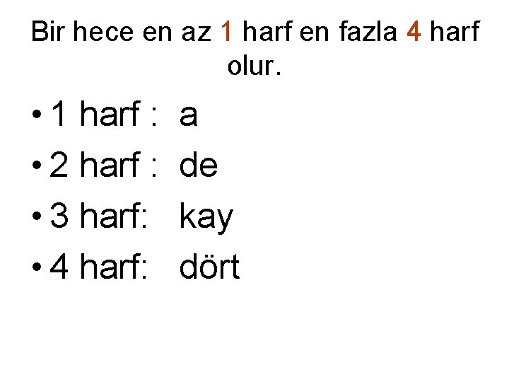 Bir hece en az 1 harf en fazla 4 harf olur. • 1 harf