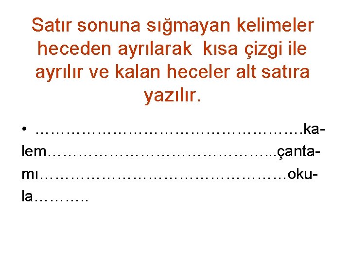 Satır sonuna sığmayan kelimeler heceden ayrılarak kısa çizgi ile ayrılır ve kalan heceler alt