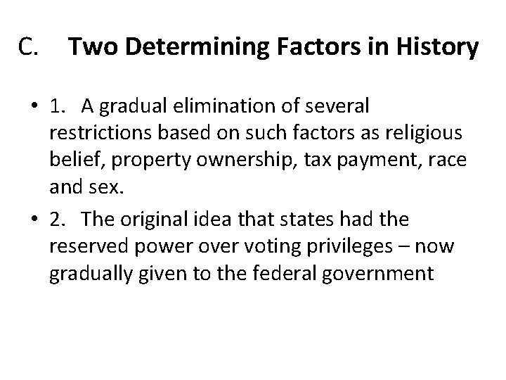 C. Two Determining Factors in History • 1. A gradual elimination of several restrictions