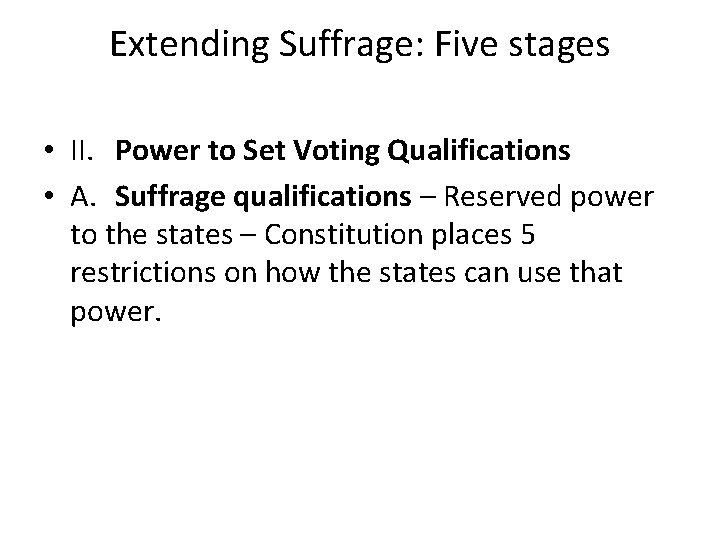 Extending Suffrage: Five stages • II. Power to Set Voting Qualifications • A. Suffrage