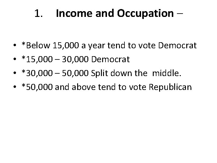 1. • • Income and Occupation – *Below 15, 000 a year tend to