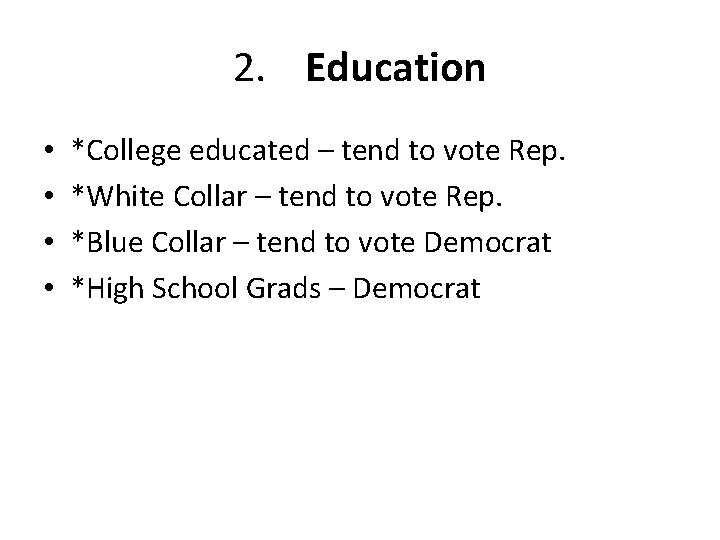 2. Education • • *College educated – tend to vote Rep. *White Collar –