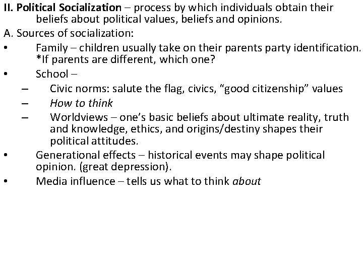 II. Political Socialization – process by which individuals obtain their beliefs about political values,
