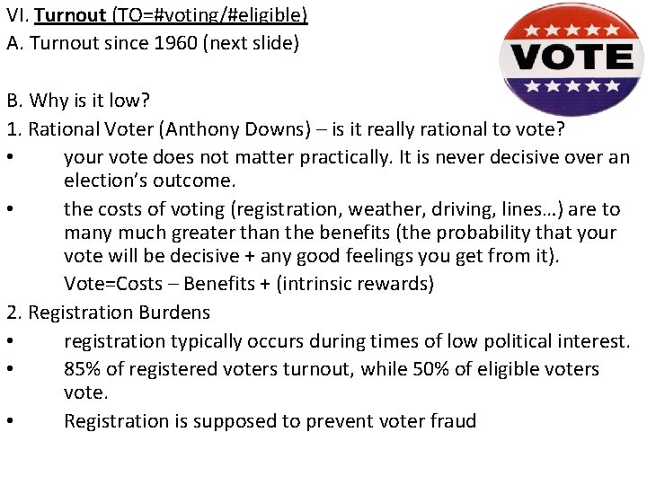 VI. Turnout (TO=#voting/#eligible) A. Turnout since 1960 (next slide) B. Why is it low?